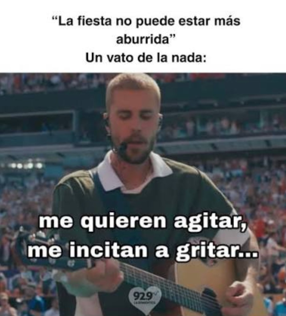 Meme: “La fiesta no puede estar más aburrida”. Un vato de la nada: me quieren agitar, me incitan a gritar…